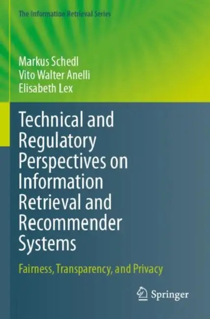 Technical and Regulatory Perspectives on Information Retrieval and Recommender Systems: Fairness, Transparency, and Privacy by Markus Schedl