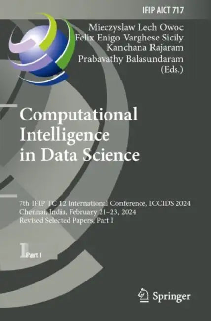 Computational Intelligence in Data Science: 7th Ifip Tc 12 International Conference, Iccids 2024, Chennai, India, February 21-23, 2024, Revised Select by Mieczyslaw Lech Owoc
