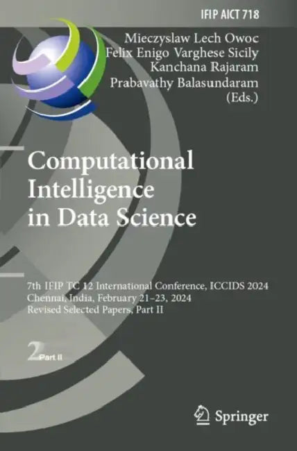 Computational Intelligence in Data Science: 7th Ifip Tc 12 International Conference, Iccids 2024, Chennai, India, February 21-23, 2024, Revised Select by Mieczyslaw Lech Owoc