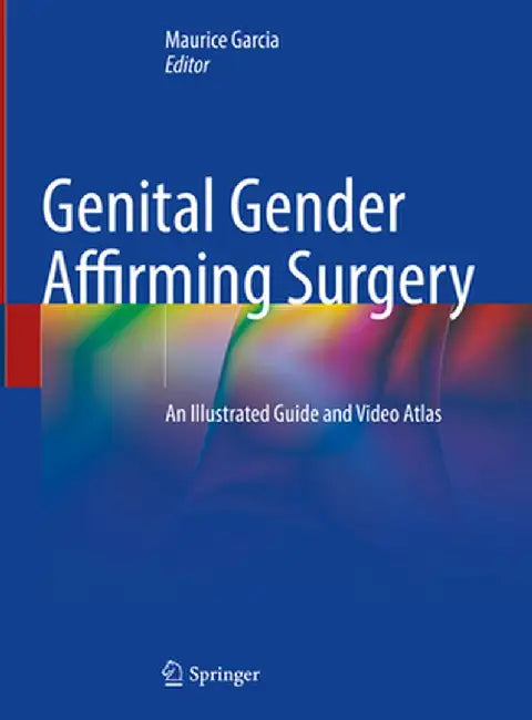 Genital Gender Affirming Surgery: An Illustrated Guide and Video Atlas by Maurice Garcia