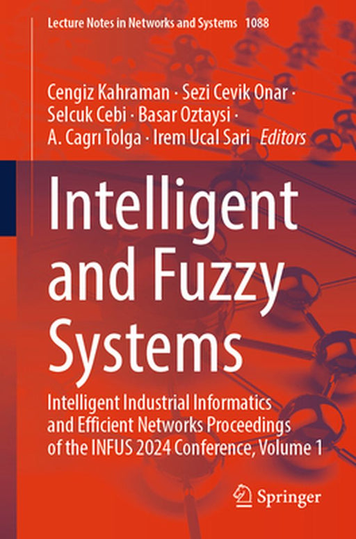 Intelligent and Fuzzy Systems: Intelligent Industrial Informatics and Efficient Networks Proceedings of the Infus 2024 Conference, Volume 1 by Cengiz Kahraman