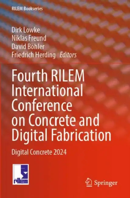 Fourth RILEM International Conference on Concrete and Digital Fabrication: Digital Concrete 2024 by Dirk Lowke