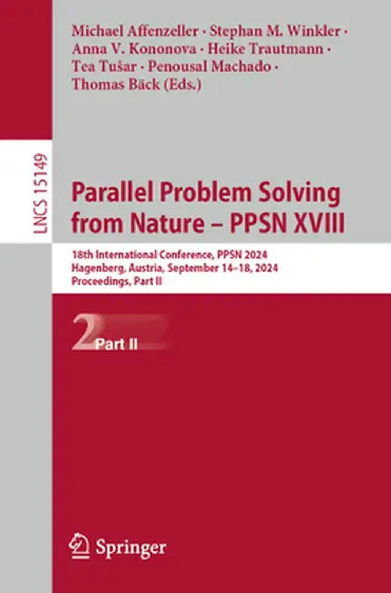 Parallel Problem Solving from Nature - Ppsn XVIII: 18th International Conference, Ppsn 2024, Hagenberg, Austria, September 14-18, 2024, Proceedings, P by Michael Affenzeller