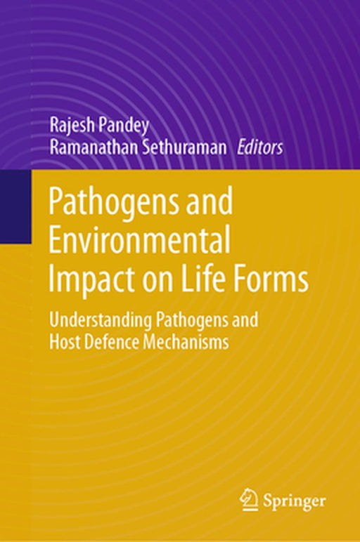Pathogens and Environmental Impact on Life Forms: Understanding Pathogens and Host Defence Mechanisms by Rajesh Pandey