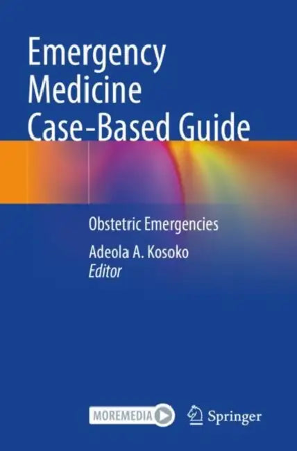 Emergency Medicine Case-Based Guide: Obstetric Emergencies by Adeola A. Kosoko