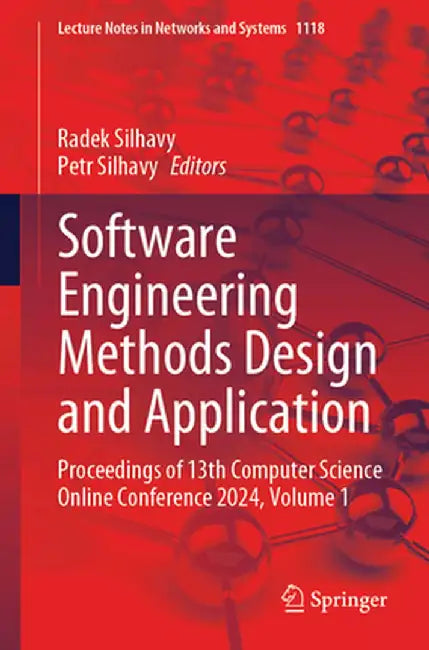 Software Engineering Methods Design and Application: Proceedings of 13th Computer Science Online Conference 2024, Volume 1 by Radek Silhavy