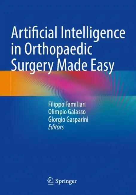 Artificial Intelligence in Orthopaedic Surgery Made Easy by Filippo Familiari
