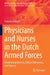 Physicians and Nurses in the Dutch Armed Forces: Professional Identity, Ethical Dilemmas, and Agency by Francesca Hooft