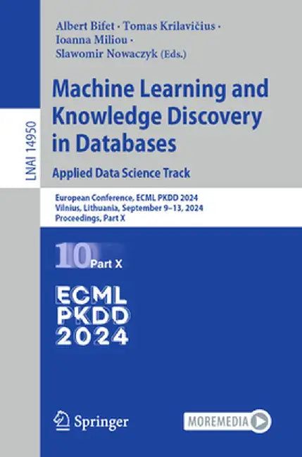 Machine Learning and Knowledge Discovery in Databases. Applied Data Science Track: European Conference, Ecml Pkdd 2024, Vilnius, Lithuania, September by Albert Bifet