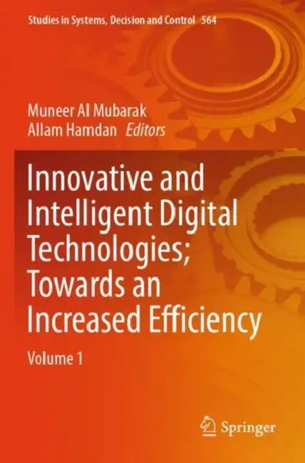 Innovative and Intelligent Digital Technologies; Towards an Increased Efficiency by Muneer Al Mubarak