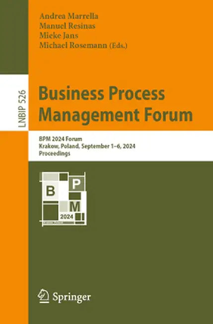 Business Process Management Forum: BPM 2024 Forum, Krakow, Poland, September 1-6, 2024, Proceedings by Andrea Marrella