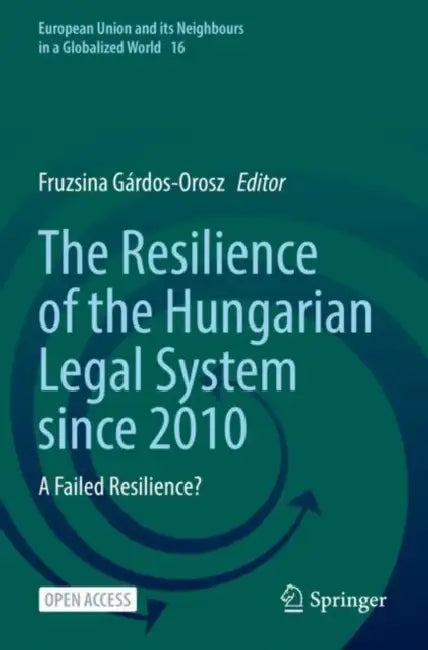 The Resilience of the Hungarian Legal System since 2010: A Failed Resilience? by Fruzsina Gárdos-Orosz