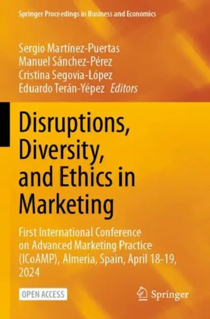 Disruptions, Diversity, and Ethics in Marketing: First International Conference on Advanced Marketing Practice (Icoamp), Almeria, Spain, April 18-19, by Sergio Martínez-Puertas