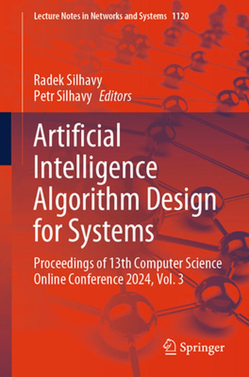 Artificial Intelligence Algorithm Design for Systems: Proceedings of 13th Computer Science Online Conference 2024, Volume 3 by Radek Silhavy