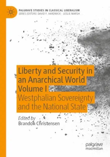 Liberty and Security in an Anarchical World: Westphalian Sovereignty and the National State by Brandon Christensen