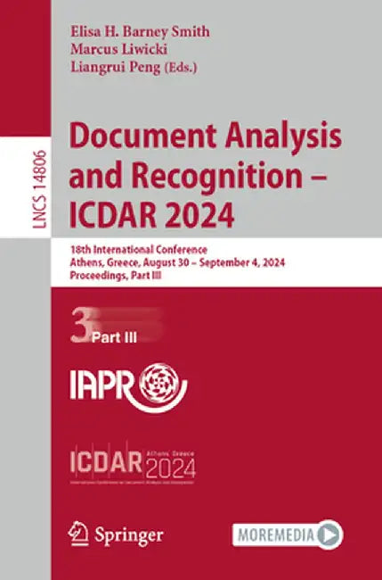 Document Analysis and Recognition - Icdar 2024: 18th International Conference, Athens, Greece, August 30 - September 4, 2024, Proceedings, Part III by Elisa H. Barney Smith