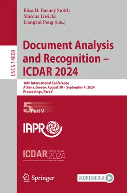Document Analysis and Recognition - Icdar 2024: 18th International Conference, Athens, Greece, August 30-September 4, 2024, Proceedings, Part V by Elisa H. Barney Smith