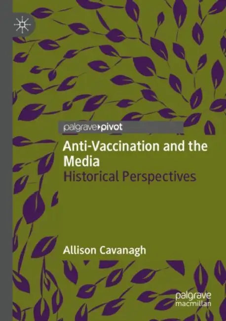 Anti-Vaccination and the Media: Historical Perspectives by Allison Cavanagh