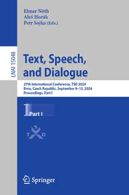Text, Speech, and Dialogue: 27th International Conference, Tsd 2024, Brno, Czech Republic, September 9-13, 2024, Proceedings, Part I by Elmar Nöth