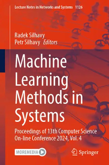 Machine Learning Methods in Systems: Proceedings of 13th Computer Science On-Line Conference 2024, Vol. 4 by Radek Silhavy