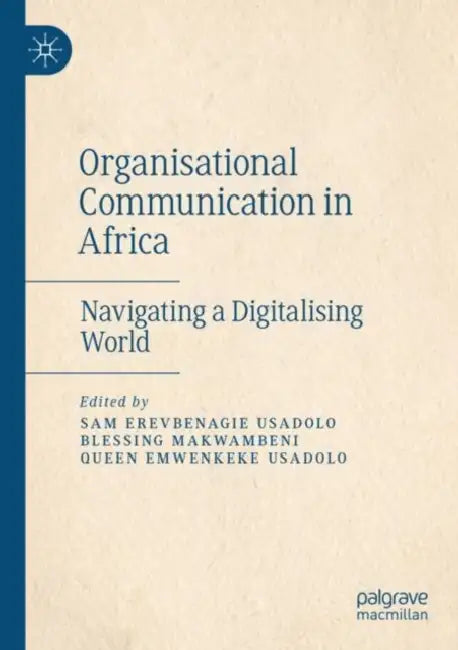 Organisational Communication in Africa: Navigating a Digitalising World by Sam Erevbenagie Usadolo