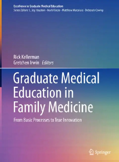 Graduate Medical Education in Family Medicine: From Basic Processes to True Innovation by Rick Kellerman
