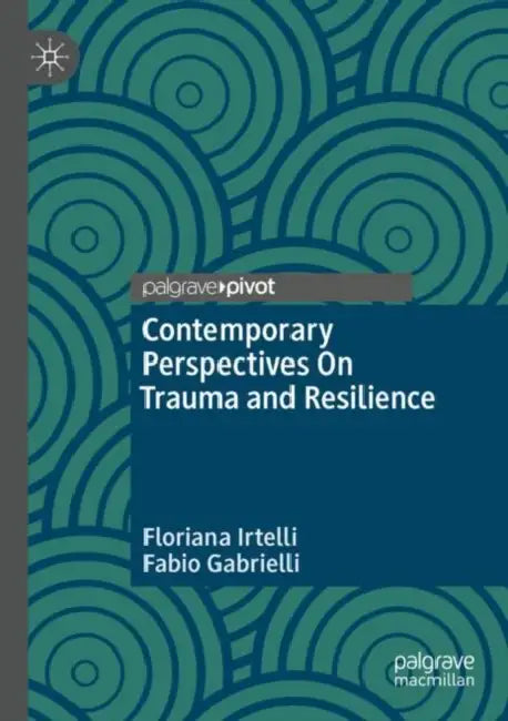 Contemporary Perspectives On Trauma and Resilience by Floriana Irtelli