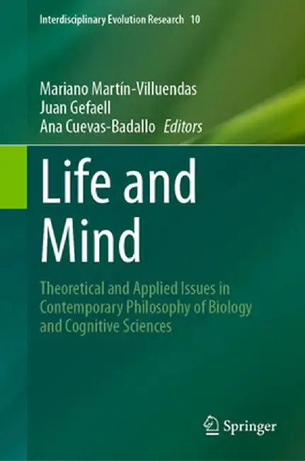 Life and Mind: Theoretical and Applied Issues in Contemporary Philosophy of Biology and Cognitive Sciences by Mariano Martín-Villuendas