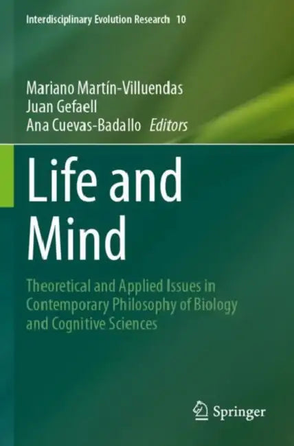 Life and Mind: Theoretical and Applied Issues in Contemporary Philosophy of Biology and Cognitive Sciences by Mariano Martín-Villuendas