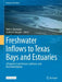 Freshwater Inflows to Texas Bays and Estuaries: A Regional-Scale Review, Synthesis, and Recommendations by Paul A. Montagna