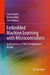 Embedded Machine Learning with Microcontrollers: Applications on Stm32 Development Boards by Cem Ünsalan