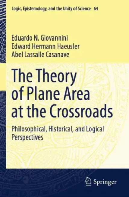 The Theory of Plane Area at the Crossroads: Philosophical, Historical, and Logical Perspectives by Eduardo N. Giovannini