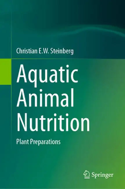 Aquatic Animal Nutrition: Plant Preparations by Christian E. W. Steinberg