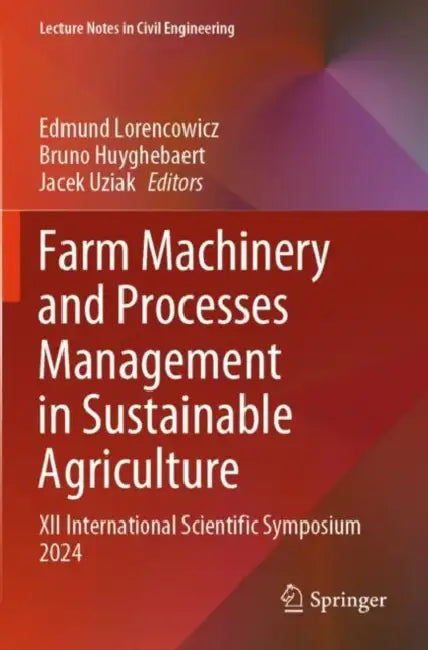 Farm Machinery and Processes Management in Sustainable Agriculture: XII International Scientific Symposium 2024 by Edmund Lorencowicz