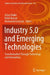 Industry 5.0 and Emerging Technologies: Transformation Through Technology and Innovations by Aziza Chakir