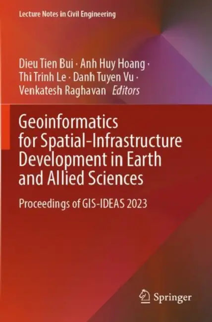 Geoinformatics for Spatial-Infrastructure Development in Earth and Allied Sciences: Proceedings of Gis-Ideas 2023 by Dieu Tien Bui