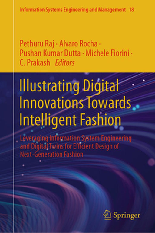 Illustrating Digital Innovations Towards Intelligent Fashion: Leveraging Information System Engineering and Digital Twins for Efficient Design of Next by Pethuru Raj