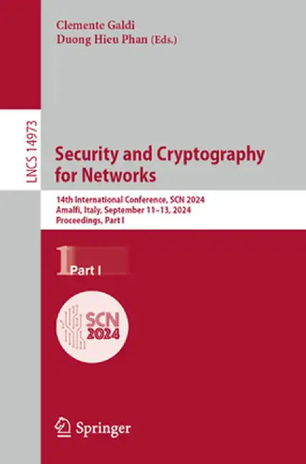 Security and Cryptography for Networks: 14th International Conference, Scn 2024, Amalfi, Italy, September 11-13, 2024, Proceedings, Part I by Clemente Galdi