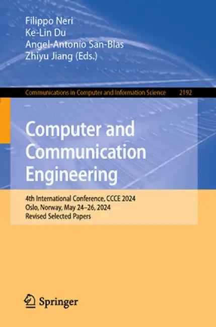 Computer and Communication Engineering: 4th International Conference, Ccce 2024, Oslo, Norway, May 24-26, 2024, Revised Selected Papers by Filippo Neri
