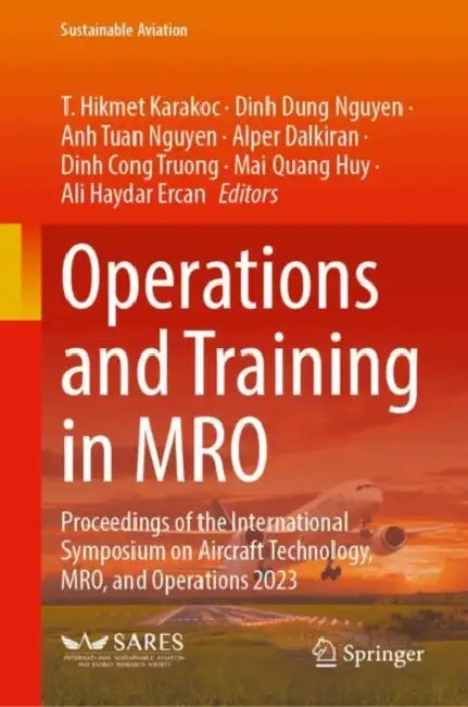 Operations and Training in Mro: Proceedings of the International Symposium on Aircraft Technology, Mro, and Operations 2023 by T. Hikmet Karakoc, Dinh Dung Nguyen, Anh Tuan Nguyen