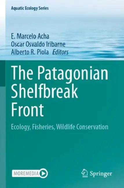 The Patagonian Shelfbreak Front: Ecology, Fisheries, Wildlife Conservation by E. Marcelo Acha