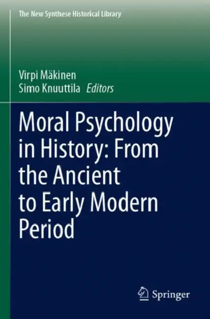 Moral Psychology in History: From the Ancient to Early Modern Period by Virpi Mäkinen