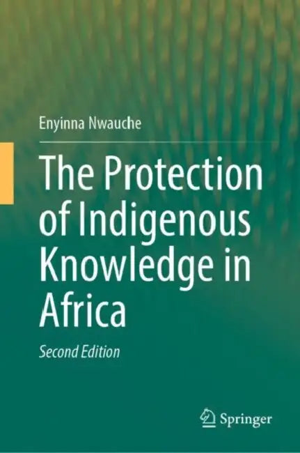 The Protection of Indigenous Knowledge in Africa by Enyinna Nwauche