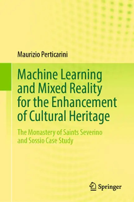Machine Learning and Mixed Reality for the Enhancement of Cultural Heritage: The Monastery of Saints Severino and Sossio Case Study by Maurizio Perticarini
