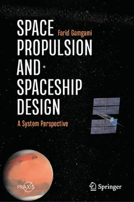 Space Propulsion and Spaceship Design: A System Perspective by Farid Gamgami