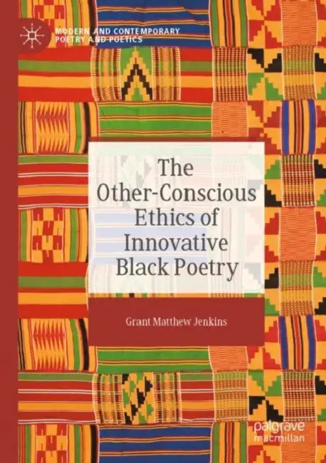 The Other-Conscious Ethics of Innovative Black Poetry by Grant Matthew Jenkins