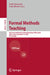 Formal Methods Teaching: 6th Formal Methods Teaching Workshop, Fmtea 2024, Milan, Italy, September 10, 2024, Proceedings by Emil Sekerinski