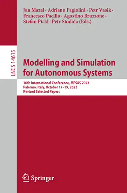 Modelling and Simulation for Autonomous Systems: 10th International Conference, Mesas 2023, Palermo, Italy, October 17-19, 2023, Revised Selected Pape by Jan Mazal