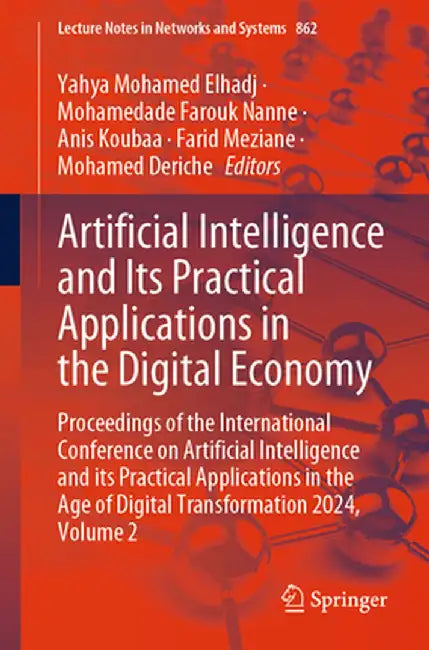 Artificial Intelligence and Its Practical Applications in the Digital Economy: Proceedings of the International Conference on Artificial Intelligence by Yahya Mohamed Elhadj
