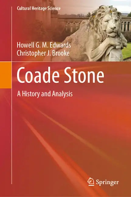 Coade Stone: A History and Analysis by Howell G. M. Edwards